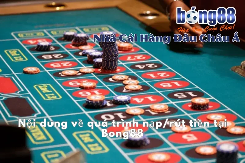 Nội dung về quá trình nạp/rút tiền tại Bong88