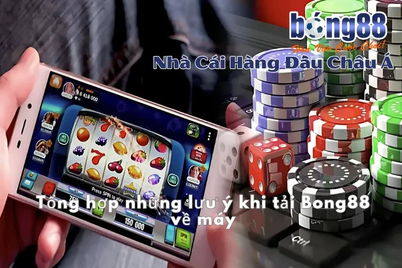 Tổng hợp những lưu ý khi tải Bong88 về máy