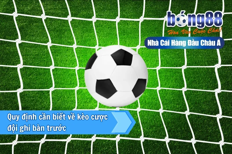 Quy định cần biết về kèo cược đội ghi bàn trước
