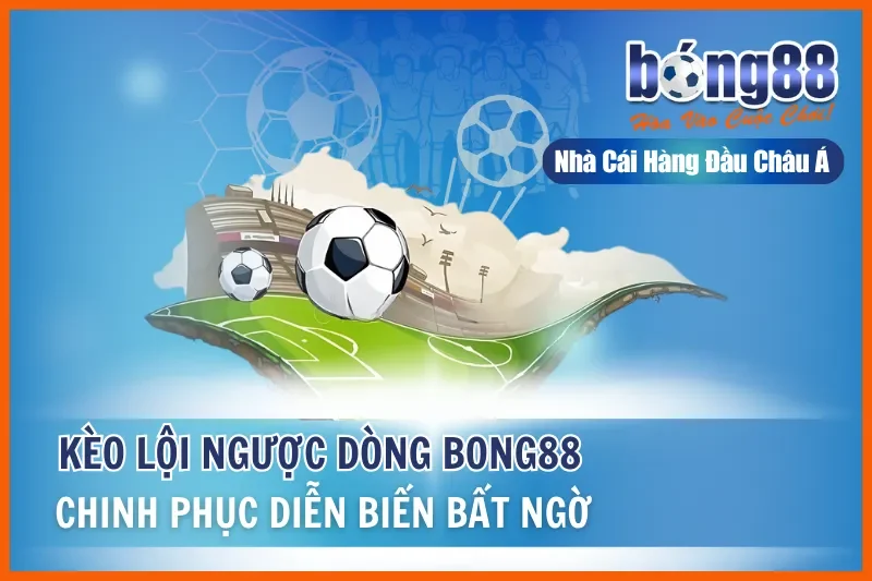 Kèo Lội Ngược Dòng